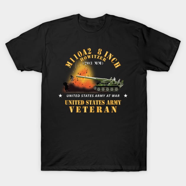 M110A2 - 8 Inch 203mm Howitzer - US Army Veteran w Fire At War X 300 T-Shirt by twix123844